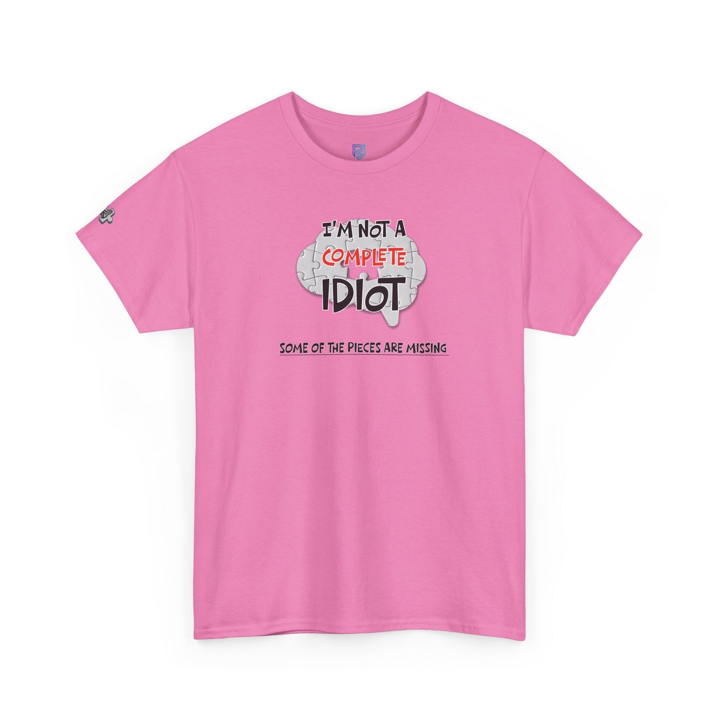 "I'm Not a Complete Idiot—Some of the Pieces Are Missing" Funny T-Shirt
