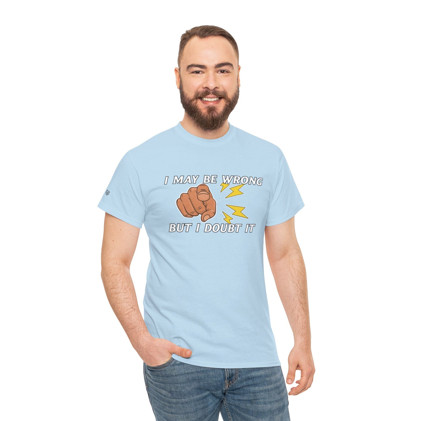 “I May Be Wrong But I Doubt It” - Funny T-Shirt