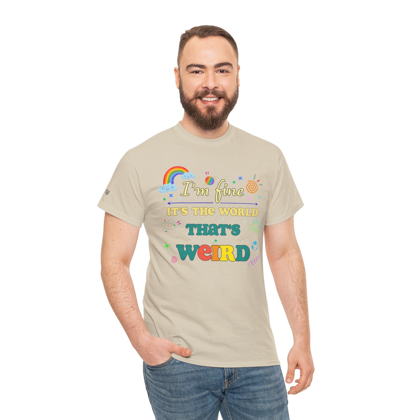 "I'm Fine It's The World That's Weird" — FunnyT-Shirt
