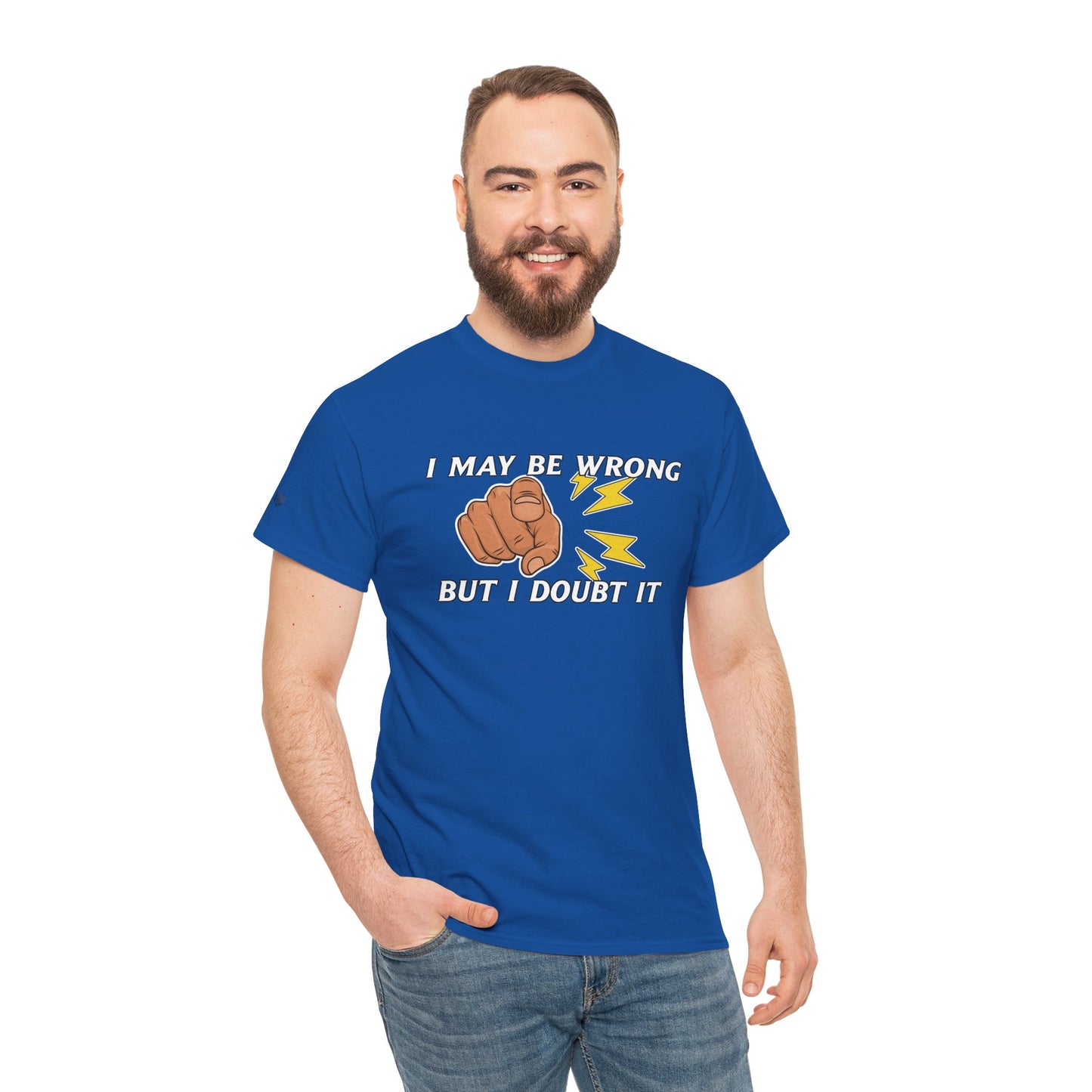 “I May Be Wrong But I Doubt It” - Funny T-Shirt