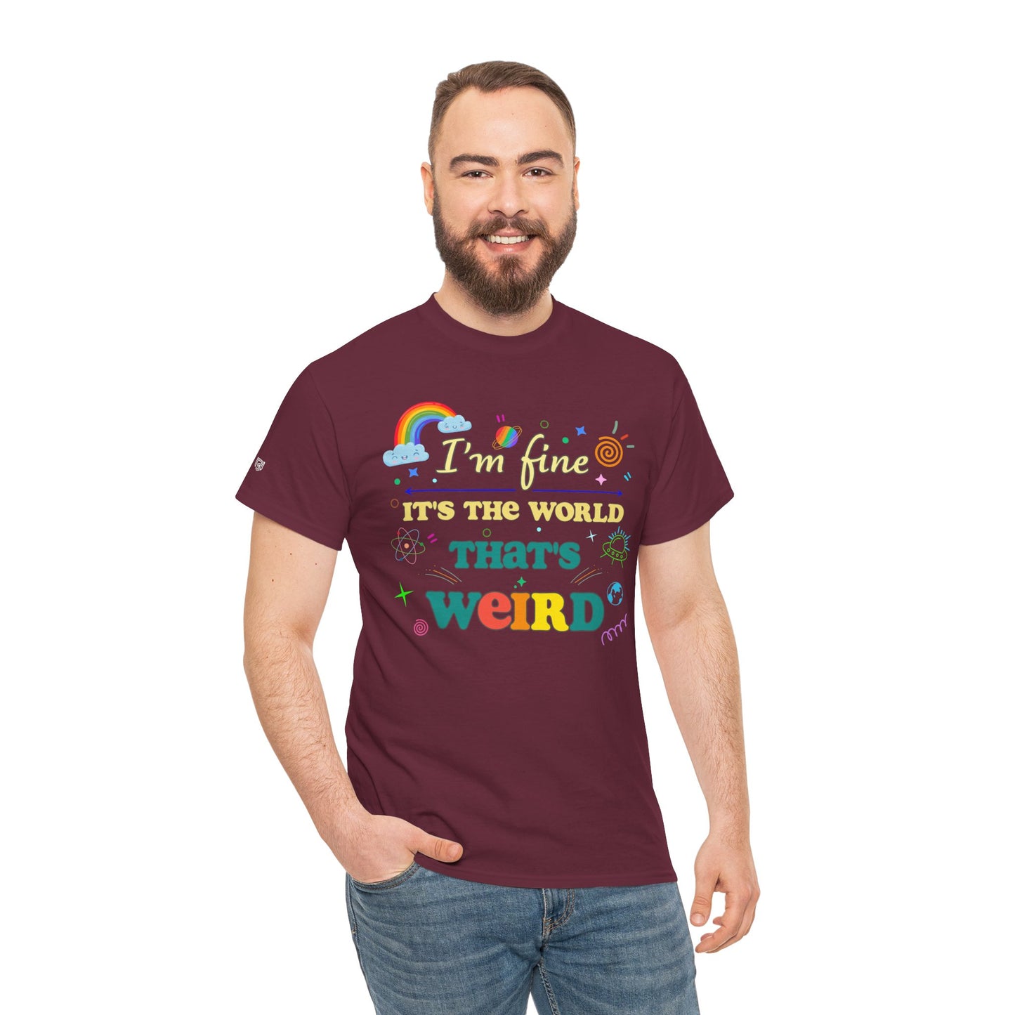 "I'm Fine It's The World That's Weird" — FunnyT-Shirt