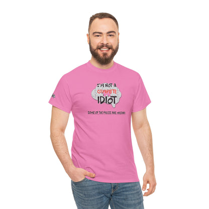 "I'm Not a Complete Idiot—Some of the Pieces Are Missing" Funny T-Shirt