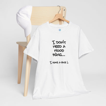 I Don't Need a Mood Ring Tee — "I Have a Face" Funny Graphic T-Shirt