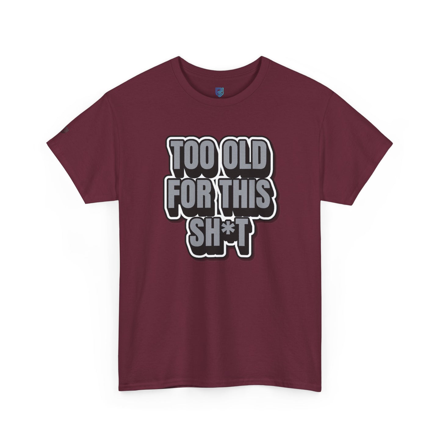 Too Old For This Sh*t - Funny Adult T‑Shirt