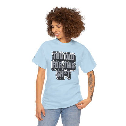 Too Old For This Sh*t - Funny Adult T‑Shirt